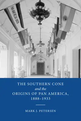 Južný kužeľ a počiatky Panameriky, 1888-1933 - The Southern Cone and the Origins of Pan America, 1888-1933