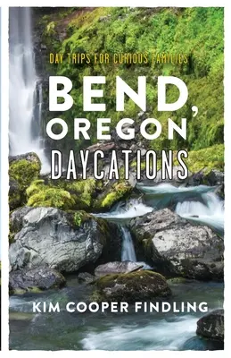 Denné výlety v Bende, Oregone: Výlety pre zvedavé rodiny - Bend, Oregon Daycations: Day Trips for Curious Families