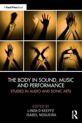 The Body in Sound, Music and Performance (Telo vo zvuku, hudbe a performancii): Vychádzajúc z týchto poznatkov: Štúdie o zvukovom a zvukovom umení - The Body in Sound, Music and Performance: Studies in Audio and Sonic Arts