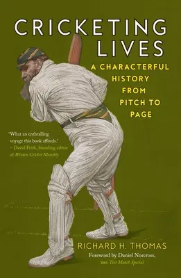Cricketing Lives: A Characterful History from Pitch to Page (Charakteristické dejiny od ihriska po stránku) - Cricketing Lives: A Characterful History from Pitch to Page
