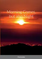Prichádza ráno, ale aj noc - Morning Comes, but also Night