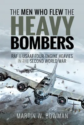 Muži, ktorí lietali na ťažkých bombardéroch: RAF a štvormotorové ťažké lietadlá Usaaf v druhej svetovej vojne - The Men Who Flew the Heavy Bombers: RAF and Usaaf Four-Engine Heavies in the Second World War