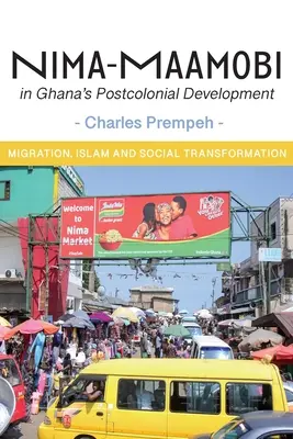 Nima-Maamobi v postkoloniálnom vývoji Ghany: Migrácia, islam a sociálna transformácia - Nima-Maamobi in Ghana's Postcolonial Development: Migration, Islam and Social Transformation