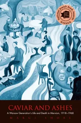 Kaviár a popol: Život a smrť varšavskej generácie v období marxizmu 1918 - 1968 - Caviar and Ashes: A Warsaw Generation's Life and Death in Marxism, 1918-1968