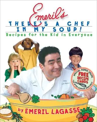 Emerilova polievka je šéfkuchár!: Recepty pre dieťa v každom z nás [s kartičkami s receptami] - Emeril's There's a Chef in My Soup!: Recipes for the Kid in Everyone [With Recipe Cards]