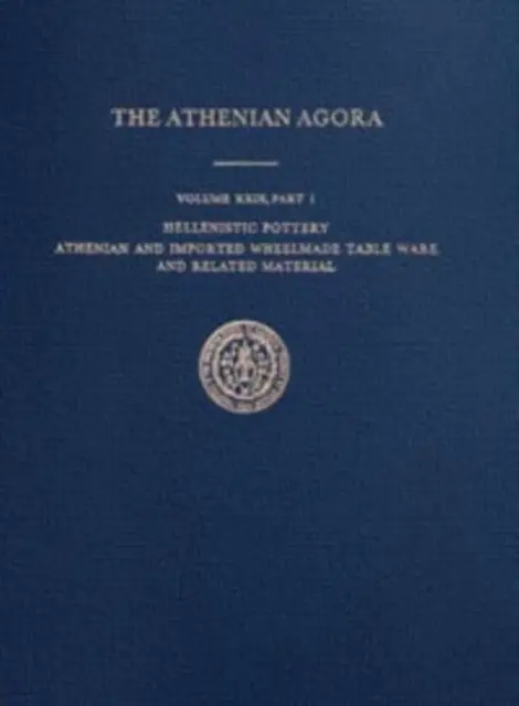 Helenistická keramika - aténske a dovážané stolové výrobky vyrábané na kolieskach a súvisiaci materiál - Hellenistic Pottery - Athenian and Imported Wheelmade Table Ware and Related Material