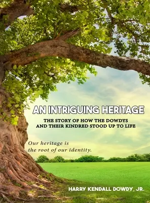 Zaujímavé dedičstvo: Príbeh o tom, ako sa Dowdyovci a ich príbuzní postavili životu - An Intriguing Heritage: The Story Of How The Dowdys and Their Kindred Stood Up To Life