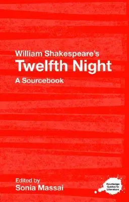 Dvanásta noc Williama Shakespeara: A Routledge Study Guide and Sourcebook - William Shakespeare's Twelfth Night: A Routledge Study Guide and Sourcebook