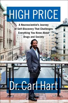 Vysoká cena: Cesta neurológa za sebapoznaním, ktorá spochybňuje všetko, čo viete o drogách a spoločnosti - High Price: A Neuroscientist's Journey of Self-Discovery That Challenges Everything You Know about Drugs and Society