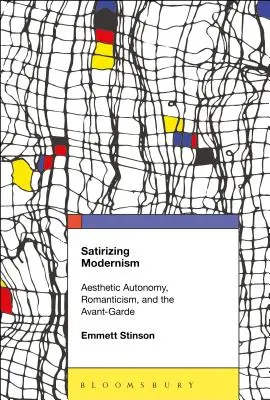 Satirizing Modernism: Avantgarda: estetická autonómia, romantizmus a avantgarda - Satirizing Modernism: Aesthetic Autonomy, Romanticism, and the Avant-Garde