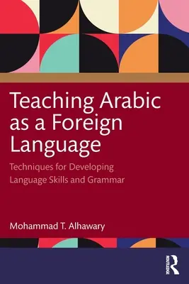 Vyučovanie arabčiny ako cudzieho jazyka: Techniky rozvíjania jazykových zručností a gramatiky - Teaching Arabic as a Foreign Language: Techniques for Developing Language Skills and Grammar