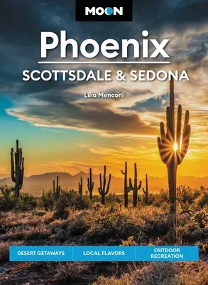 Mesiac Phoenix, Scottsdale a Sedona: Vydajte sa na púštne výlety, miestne chute, rekreácia v prírode - Moon Phoenix, Scottsdale & Sedona: Desert Getaways, Local Flavors, Outdoor Recreation
