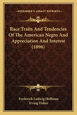 Rasové črty a tendencie amerických černochov a ocenenie a záujem (1896) - Race Traits and Tendencies of the American Negro and Appreciation and Interest (1896)
