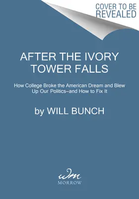 Po páde veže zo slonoviny: Ako vysoká škola zničila americký sen a rozvrátila našu politiku - a ako to napraviť - After the Ivory Tower Falls: How College Broke the American Dream and Blew Up Our Politics--And How to Fix It