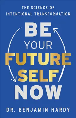 Buď svojím budúcim ja teraz: Veda o zámernej premene - Be Your Future Self Now: The Science of Intentional Transformation
