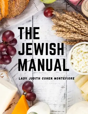Židovská príručka: Židovská príručka: Moderná kuchyňa so zbierkou cenných receptov - The Jewish Manual: Modern Cookery with a Collection of Valuable Recipes