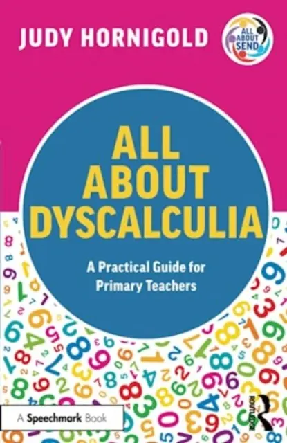 Všetko o dyskalkúlii: Praktická príručka pre učiteľov základných škôl - All About Dyscalculia: A Practical Guide for Primary Teachers