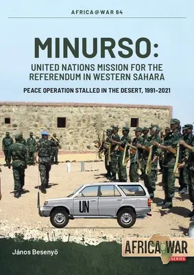 Minurso - Misia OSN pre referendum v Západnej Sahare: Mierová operácia v púšti, ktorá uviazla na mŕtvom bode, 1991 - 2021 - Minurso - United Nations Mission for the Referendum in Western Sahara: Peace Operation Stalled in the Desert, 1991-2021
