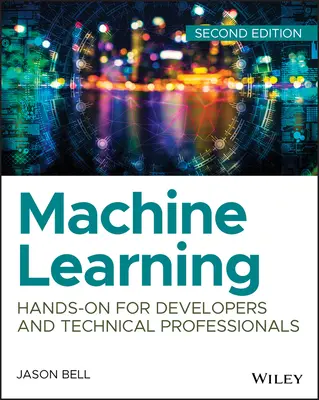 Strojové učenie: Hands-On for Developers and Technical Professionals (Praktické cvičenia pre vývojárov a technických odborníkov) - Machine Learning: Hands-On for Developers and Technical Professionals