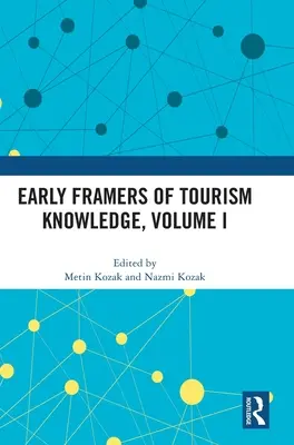Prví tvorcovia poznatkov o cestovnom ruchu, I. zväzok - Early Framers of Tourism Knowledge, Volume I