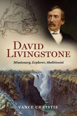 David Livingstone: Livingstone: misionár, objaviteľ, abolicionista - David Livingstone: Missionary, Explorer, Abolitionist