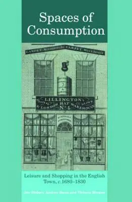 Priestory spotreby: Voľný čas a nakupovanie v anglickom meste, cca 1680-1830 - Spaces of Consumption: Leisure and Shopping in the English Town, C.1680-1830