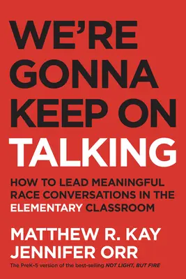 We're Gonna Keep on Talking: Ako viesť zmysluplné rasové rozhovory v triede na základnej škole - We're Gonna Keep on Talking: How to Lead Meaningful Race Conversations in the Elementary Classroom