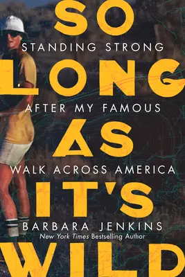 Tak dlho, kým je to divoké: Stáť pevne na nohách po mojom slávnom pochode naprieč Amerikou - So Long as It's Wild: Standing Strong After My Famous Walk Across America