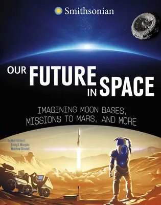 Naša budúcnosť vo vesmíre: Predstavujeme si základne na Mesiaci, misie na Mars a iné. - Our Future in Space: Imagining Moon Bases, Missions to Mars, and More