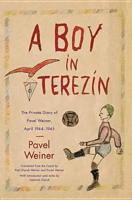 Chlapec v Terezíne: Súkromný denník Pavla Weinera, apríl 1944 - apríl 1945 - A Boy in Terezn: The Private Diary of Pavel Weiner, April 1944-April 1945
