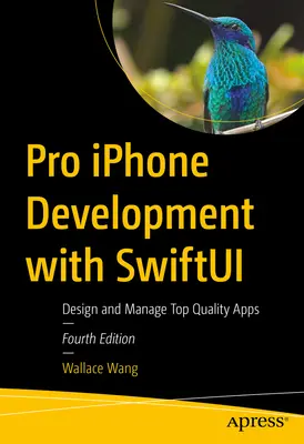 Pro iPhone Development with Swiftui: Navrhujte a spravujte aplikácie špičkovej kvality - Pro iPhone Development with Swiftui: Design and Manage Top-Quality Apps