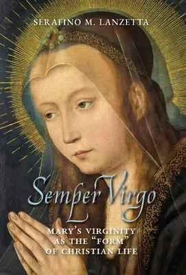 Semper Virgo (anglické vydanie): Máriino panenstvo ako forma“ kresťanského života“ - Semper Virgo (English edition): Mary's Virginity as the Form