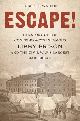 Útek! Príbeh neslávne známej väznice Libby v Konfederácii a najväčšieho úteku z väzenia v občianskej vojne - Escape!: The Story of the Confederacy's Infamous Libby Prison and the Civil War's Largest Jail Break
