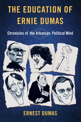 Vzdelanie Ernieho Dumasa: Kroniky arkansaského politického mysliteľa - The Education of Ernie Dumas: Chronicles of the Arkansas Political Mind