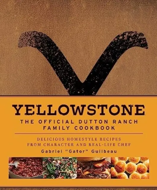 Yellowstone: Oficiálna kuchárska kniha rodiny z ranča Dutton - Yellowstone: The Official Dutton Ranch Family Cookbook