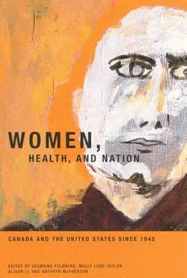 Ženy, zdravie a národ: Kanada a Spojené štáty od roku 1945, zväzok 16 - Women, Health, and Nation: Canada and the United States Since 1945 Volume 16