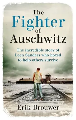 Bojovník z Osvienčimu: Neuveriteľný skutočný príbeh Leen Sandersovej, ktorá boxovala, aby pomohla iným prežiť - The Fighter of Auschwitz: The Incredible True Story of Leen Sanders Who Boxed to Help Others Survive