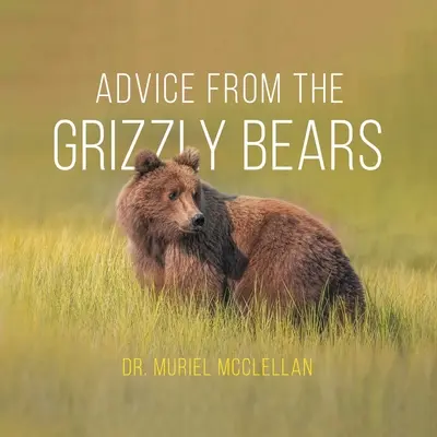 Rady medveďov Grizzlyovcov - Advice from the Grizzly Bears
