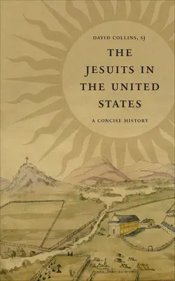 Jezuiti v Spojených štátoch: Stručná história - The Jesuits in the United States: A Concise History