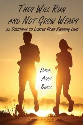 Budú bežať a neunavia sa: 52 pobožností na odľahčenie bežeckej záťaže - They Will Run and Not Grow Weary: 52 Devotions to Lighten Your Running Load