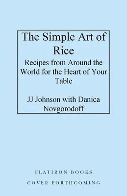 Jednoduché umenie ryže: Recepty z celého sveta pre váš stôl: Jednoduché umenie ryže - The Simple Art of Rice: Recipes from Around the World for the Heart of Your Table