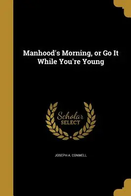 Mužské ráno alebo Choď do toho, kým si mladý - Manhood's Morning, or Go It While You're Young