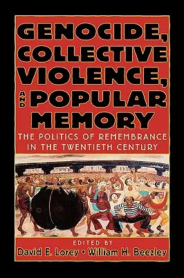 Genocída, kolektívne násilie a ľudová pamäť: Politika spomínania v dvadsiatom storočí - Genocide, Collective Violence, and Popular Memory: The Politics of Remembrance in the Twentieth Century