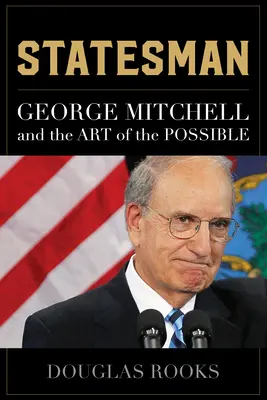 Statesman: George Mitchell a umenie možného - Statesman: George Mitchell and the Art of the Possible