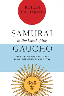 Samuraj v krajine gaučov: Transpacifická modernita a literatúra Nikkei v Argentíne - Samurai in the Land of the Gaucho: Transpacific Modernity and Nikkei Literature in Argentina