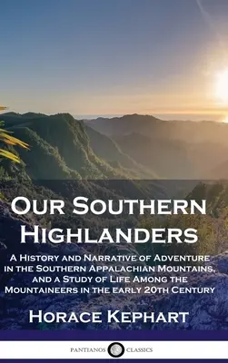 Naši južní horali: História a rozprávanie o dobrodružstvách v južných Apalačských horách a štúdia o živote horalov - Our Southern Highlanders: A History and Narrative of Adventure in the Southern Appalachian Mountains, and a Study of Life Among the Mountaineers