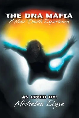 DNA mafia: Zážitok blízky smrti - The DNA Mafia: A Near Death Experience