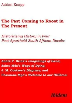 Minulosť sa vracia do prítomnosti: Historizácia histórie v štyroch juhoafrických románoch po skončení apartheidu: Brink: Imaginings of Sand, Zakes - The Past Coming to Roost in the Present: Historicising History in Four Post-Apartheid South African Novels: Andr P. Brink's Imaginings of Sand, Zakes