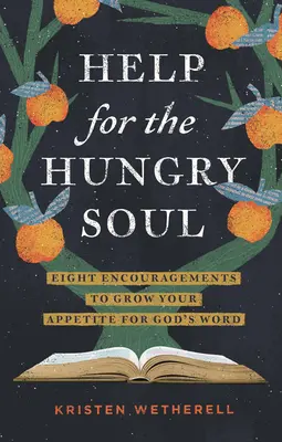 Pomoc pre hladnú dušu: Osem povzbudení na zvýšenie chuti na Božie slovo - Help for the Hungry Soul: Eight Encouragements to Grow Your Appetite for God's Word