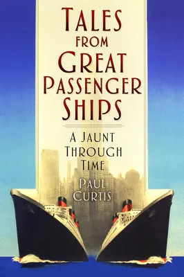 Príbehy z veľkých osobných lodí: Príručka o lodiach: Výlet v čase: Príručka o lodiach: Výlet v čase - Tales from Great Passenger Ships: A Jaunt Through Time